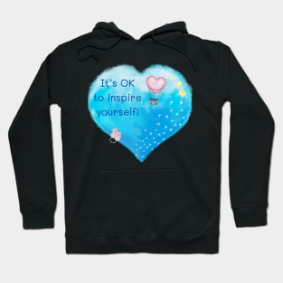 It’s OK to Inspire Yourself! Hoodie